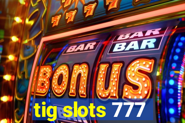 tig slots 777